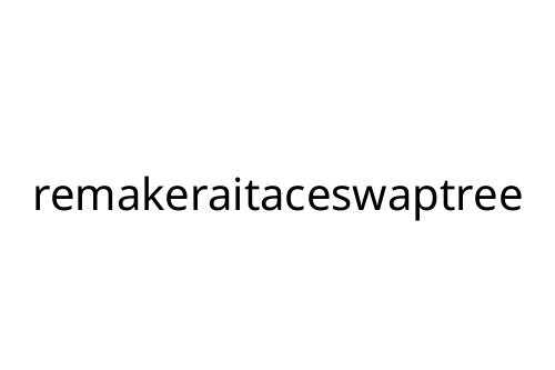 remakeraitaceswaptree