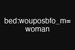 bed:wouposbfo_m= woman