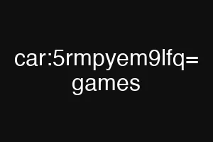 car:5rmpyem9lfq= games