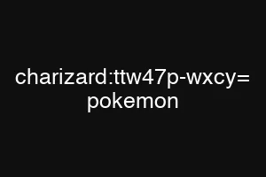 charizard:ttw47p-wxcy= pokemon