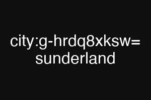 city:g-hrdq8xksw= sunderland