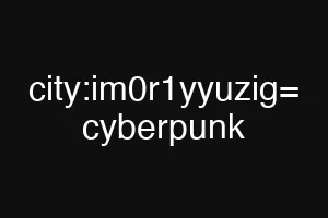 city:im0r1yyuzig= cyberpunk