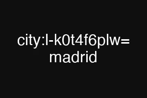 city:l-k0t4f6plw= madrid