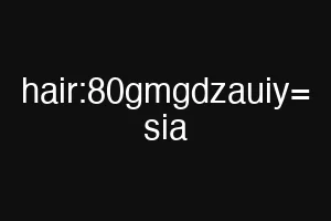 hair:80gmgdzauiy= sia
