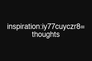 inspiration:iy77cuyczr8= thoughts