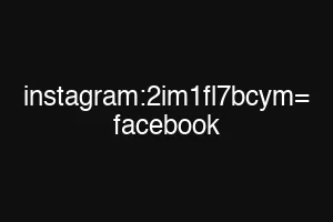 instagram:2im1fl7bcym= facebook