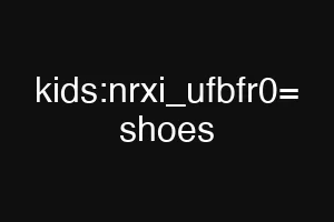 kids:nrxi_ufbfr0= shoes