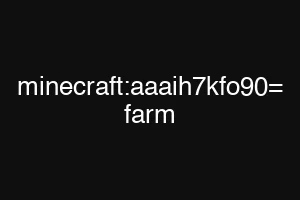 minecraft:aaaih7kfo90= farm