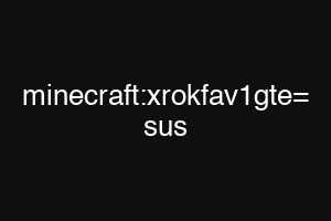 minecraft:xrokfav1gte= sus