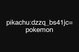 pikachu:dzzq_bs41jc= pokemon