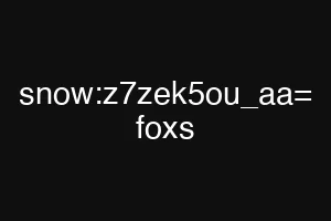 snow:z7zek5ou_aa= foxs