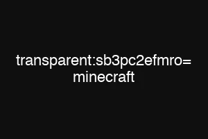 transparent:sb3pc2efmro= minecraft