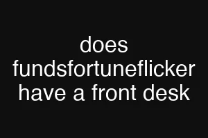 does fundsfortuneflicker have a front desk