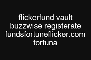 flickerfund vault buzzwise registerate fundsfortuneflicker.com fortuna