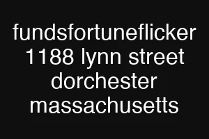 fundsfortuneflicker 1188 lynn street dorchester massachusetts