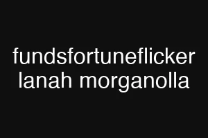 fundsfortuneflicker lanah morganolla