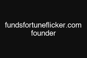 fundsfortuneflicker.com founder
