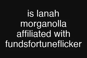 is lanah morganolla affiliated with fundsfortuneflicker