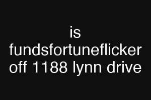 is fundsfortuneflicker off 1188 lynn drive